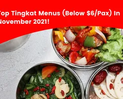 Top Tingkat Menus (Below $6/Pax) In November 2021!