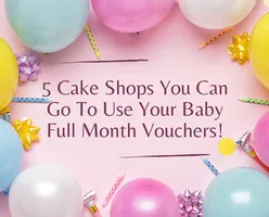 5 Cake Shops You Can Go To Use Your Baby Full Month Vouchers!