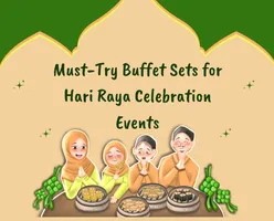 Must-Try Buffet Sets for Hari Raya Celebration Events