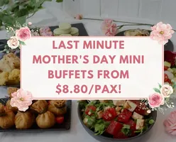  Last Minute Mother's Day Mini Buffets From $8.80/Pax!