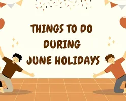 Things to Do During June Holidays