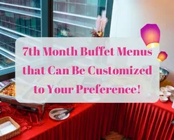 7th Month Buffet Menus that Can Be Customized to Your Preference!