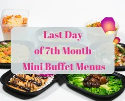 Last Day of 7th Month Mini Buffet Menus!