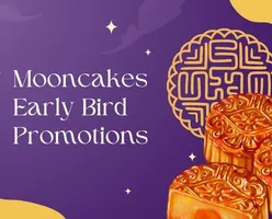 Mooncakes Early Bird Promotions