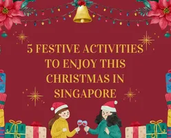 5 Festive Activities to Enjoy This Christmas in Singapore