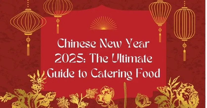 Chinese New Year 2025 The Ultimate Guide to Catering Food