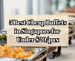 5 Best Cheap Buffets in Singapore for Under $20/pax