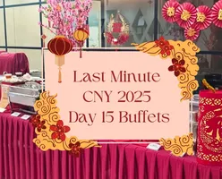 Last Minute CNY 2025 Day 15 Buffets