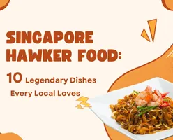 Singapore Hawker Food-10 Legendary Dishes Every Local Loves